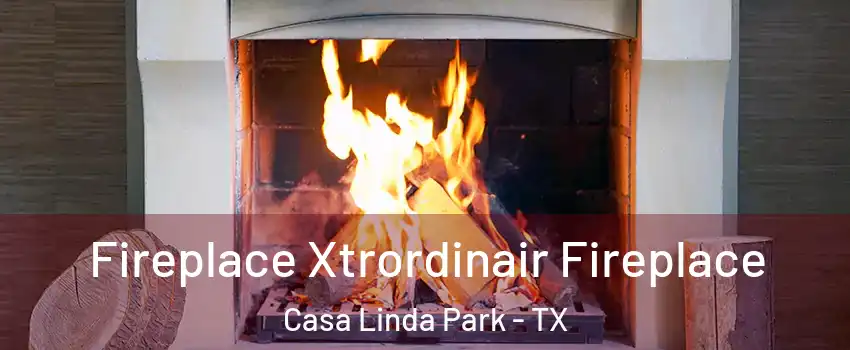Fireplace Xtrordinair Fireplace Casa Linda Park - TX