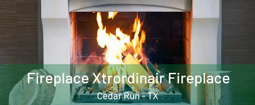 Fireplace Xtrordinair Fireplace Cedar Run - TX