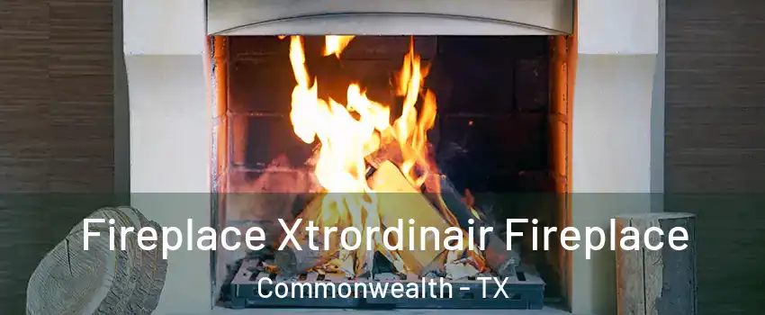 Fireplace Xtrordinair Fireplace Commonwealth - TX