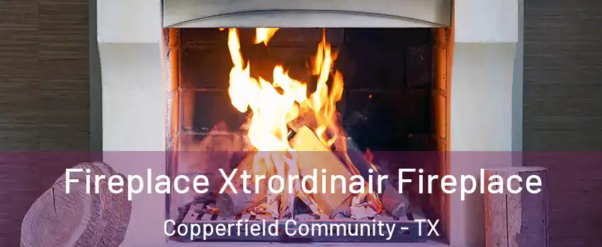 Fireplace Xtrordinair Fireplace Copperfield Community - TX