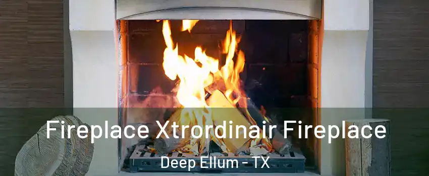 Fireplace Xtrordinair Fireplace Deep Ellum - TX