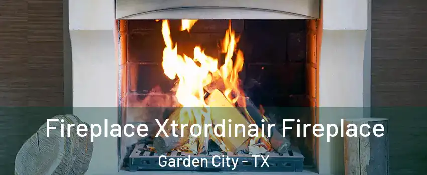 Fireplace Xtrordinair Fireplace Garden City - TX