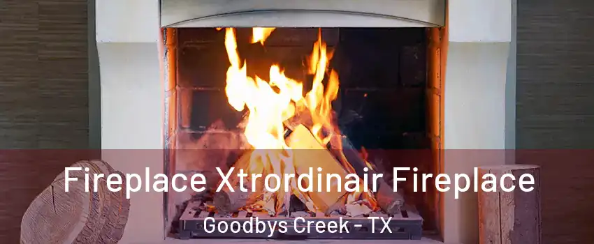Fireplace Xtrordinair Fireplace Goodbys Creek - TX