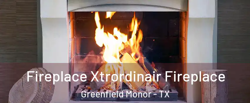 Fireplace Xtrordinair Fireplace Greenfield Monor - TX