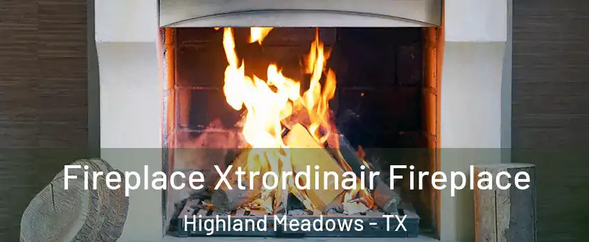 Fireplace Xtrordinair Fireplace Highland Meadows - TX