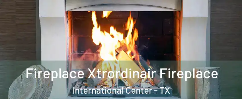 Fireplace Xtrordinair Fireplace International Center - TX