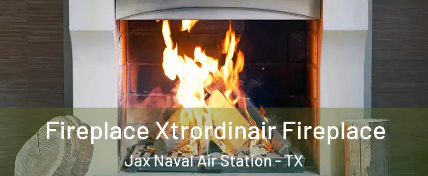 Fireplace Xtrordinair Fireplace Jax Naval Air Station - TX