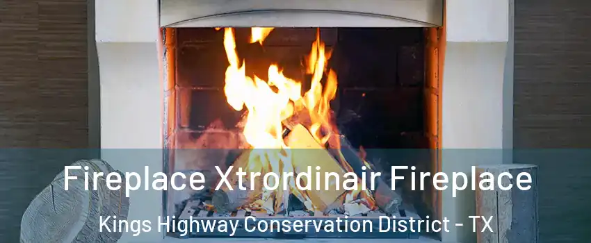 Fireplace Xtrordinair Fireplace Kings Highway Conservation District - TX