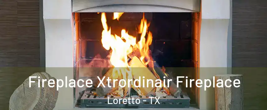 Fireplace Xtrordinair Fireplace Loretto - TX