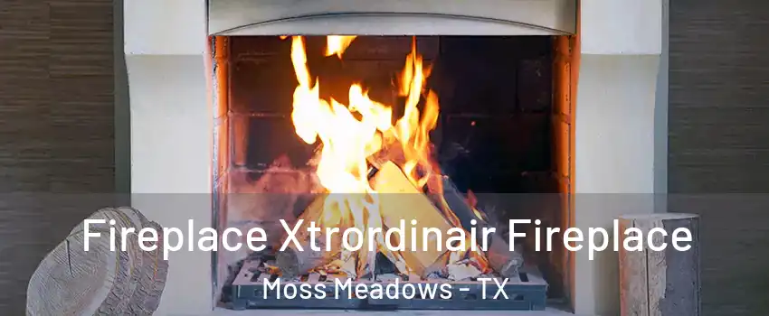 Fireplace Xtrordinair Fireplace Moss Meadows - TX