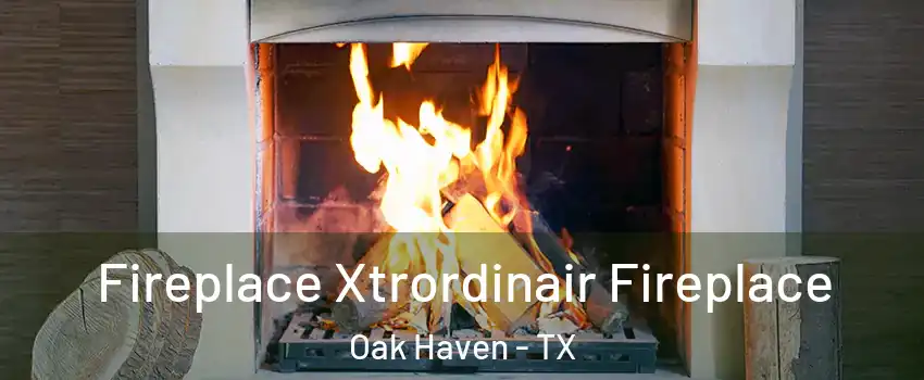 Fireplace Xtrordinair Fireplace Oak Haven - TX