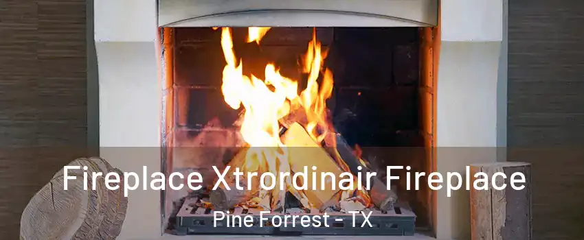 Fireplace Xtrordinair Fireplace Pine Forrest - TX