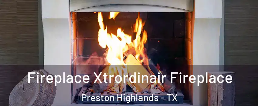 Fireplace Xtrordinair Fireplace Preston Highlands - TX