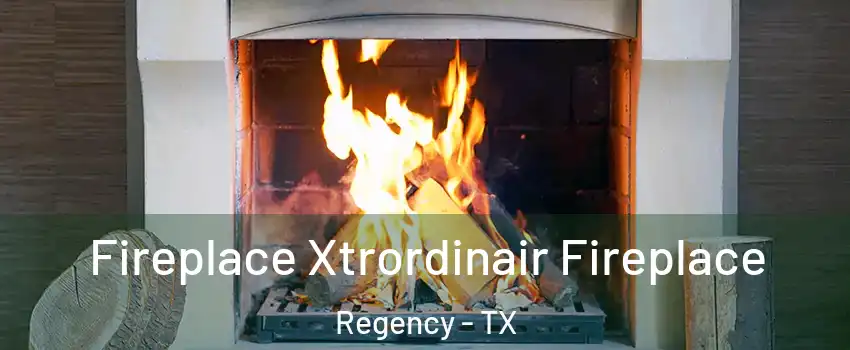 Fireplace Xtrordinair Fireplace Regency - TX