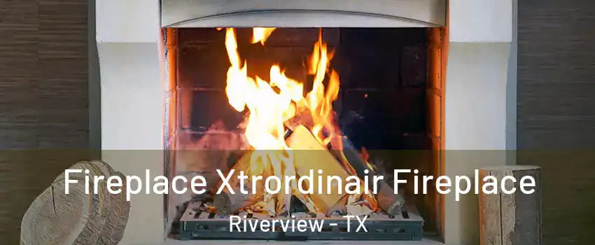 Fireplace Xtrordinair Fireplace Riverview - TX