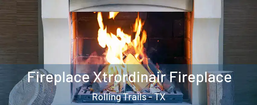 Fireplace Xtrordinair Fireplace Rolling Trails - TX