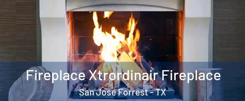 Fireplace Xtrordinair Fireplace San Jose Forrest - TX