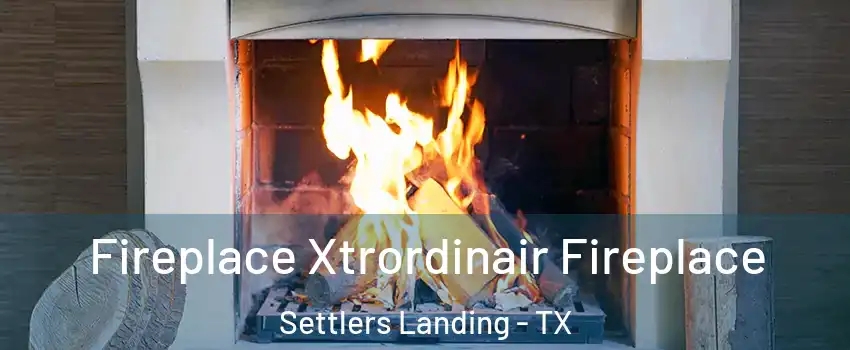 Fireplace Xtrordinair Fireplace Settlers Landing - TX