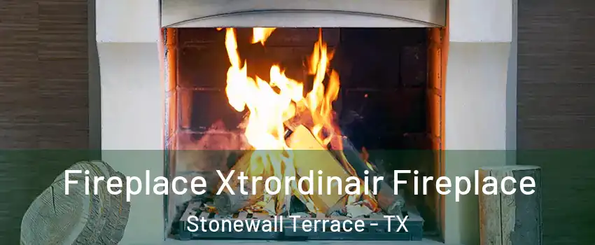 Fireplace Xtrordinair Fireplace Stonewall Terrace - TX
