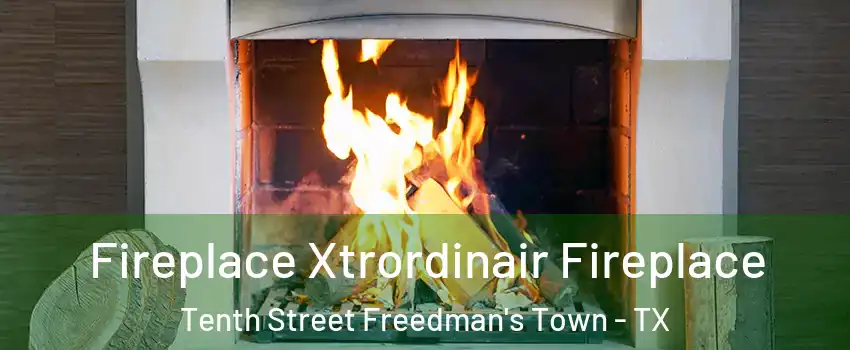 Fireplace Xtrordinair Fireplace Tenth Street Freedman's Town - TX