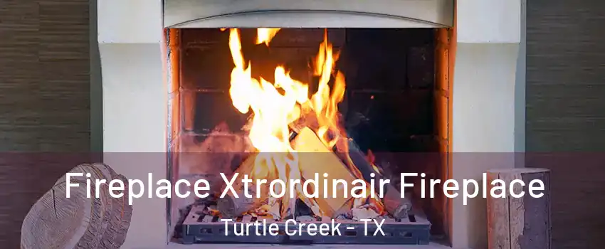 Fireplace Xtrordinair Fireplace Turtle Creek - TX