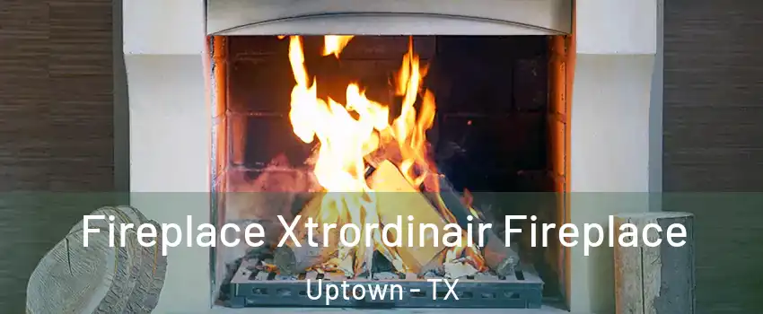 Fireplace Xtrordinair Fireplace Uptown - TX