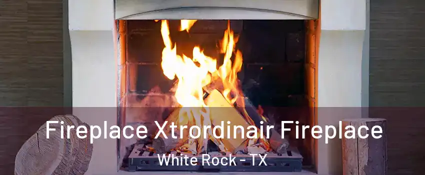 Fireplace Xtrordinair Fireplace White Rock - TX
