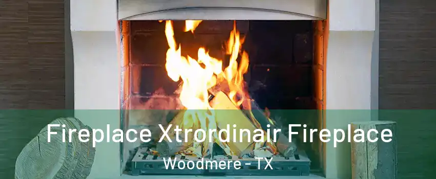 Fireplace Xtrordinair Fireplace Woodmere - TX