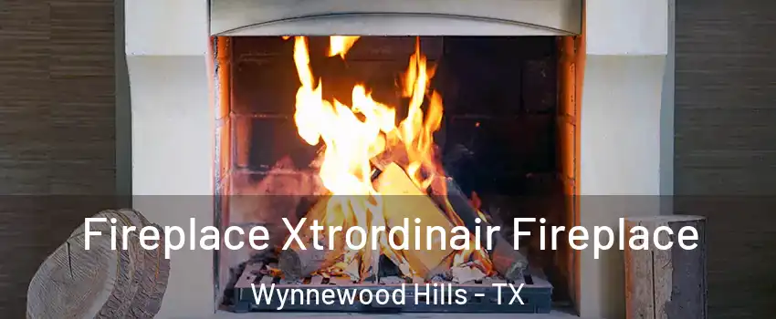 Fireplace Xtrordinair Fireplace Wynnewood Hills - TX