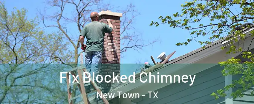 Fix Blocked Chimney New Town - TX