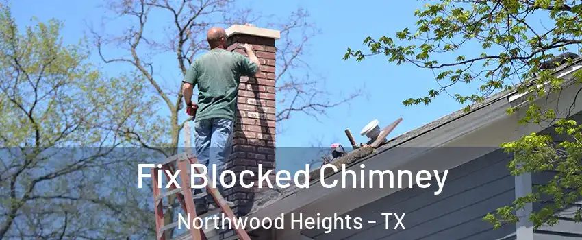 Fix Blocked Chimney Northwood Heights - TX