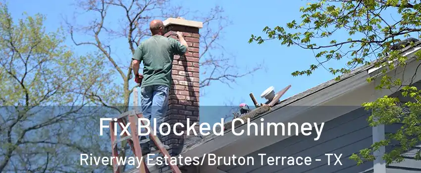 Fix Blocked Chimney Riverway Estates/Bruton Terrace - TX