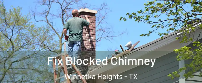 Fix Blocked Chimney Winnetka Heights - TX