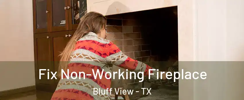 Fix Non-Working Fireplace Bluff View - TX