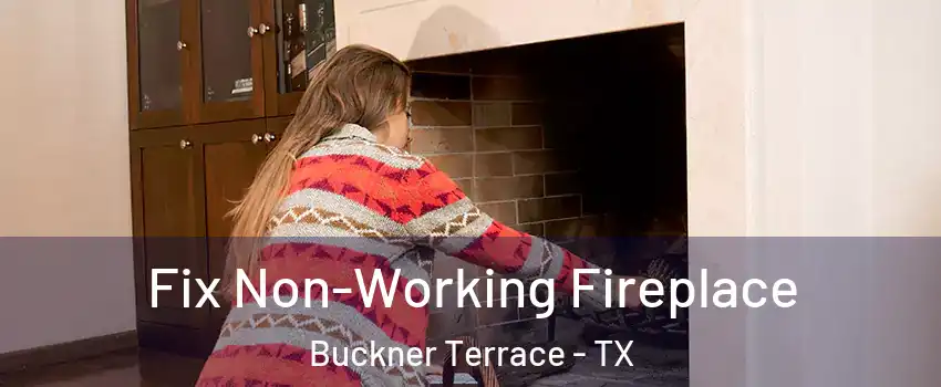 Fix Non-Working Fireplace Buckner Terrace - TX