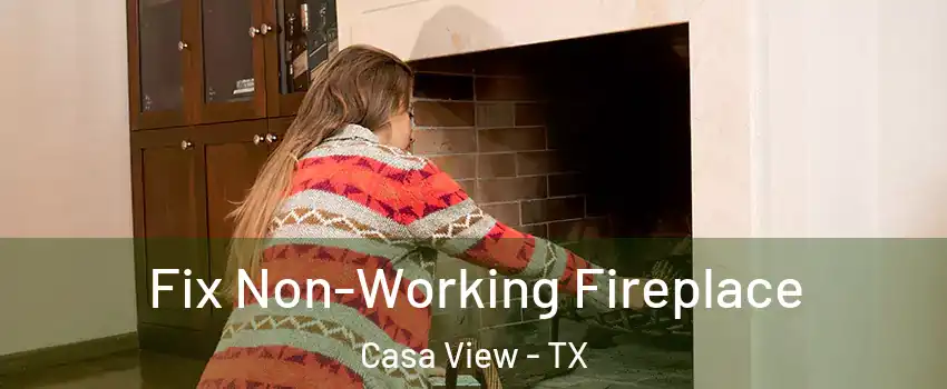 Fix Non-Working Fireplace Casa View - TX