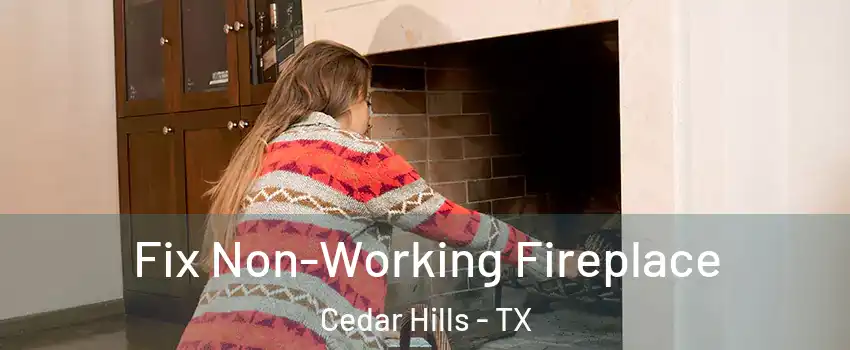 Fix Non-Working Fireplace Cedar Hills - TX