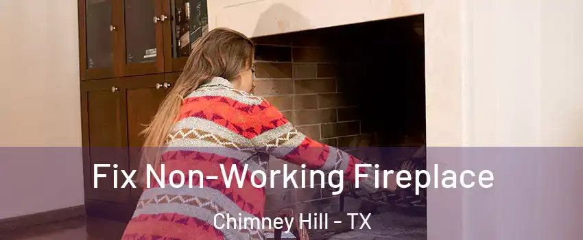 Fix Non-Working Fireplace Chimney Hill - TX