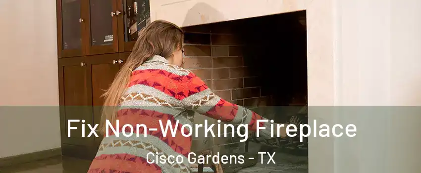 Fix Non-Working Fireplace Cisco Gardens - TX