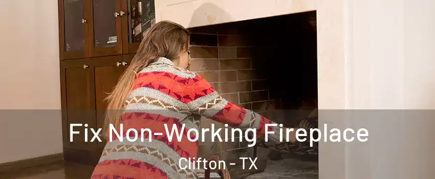 Fix Non-Working Fireplace Clifton - TX