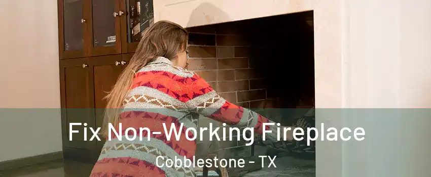 Fix Non-Working Fireplace Cobblestone - TX