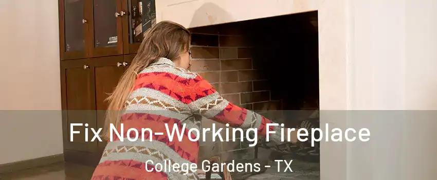 Fix Non-Working Fireplace College Gardens - TX