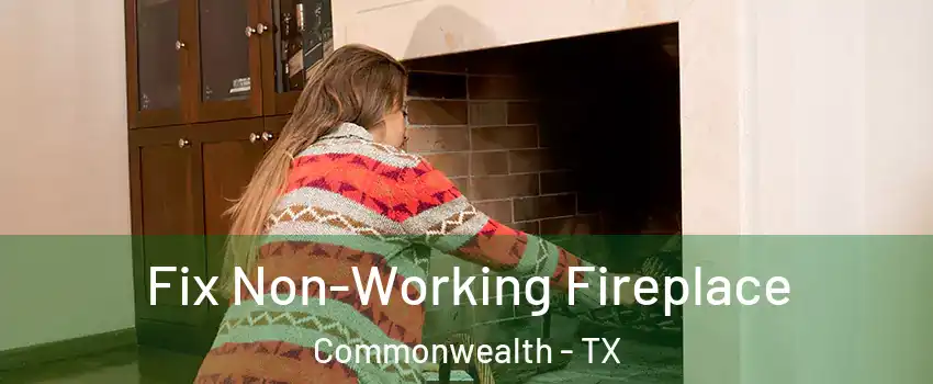Fix Non-Working Fireplace Commonwealth - TX