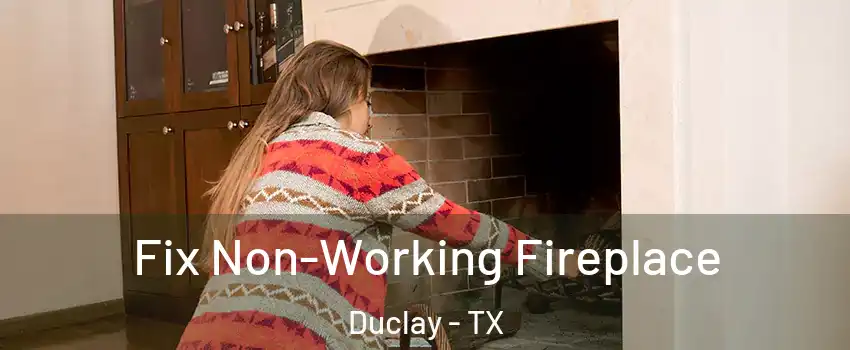 Fix Non-Working Fireplace Duclay - TX