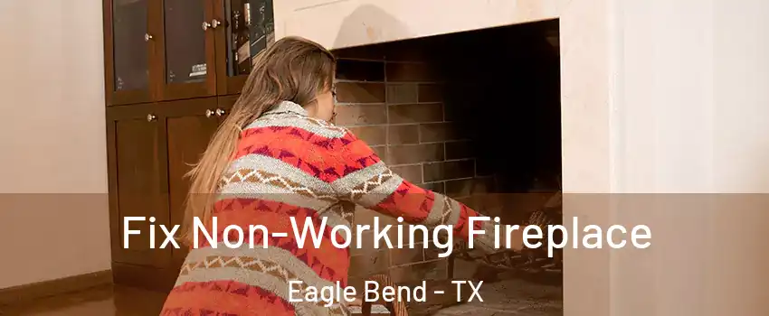Fix Non-Working Fireplace Eagle Bend - TX