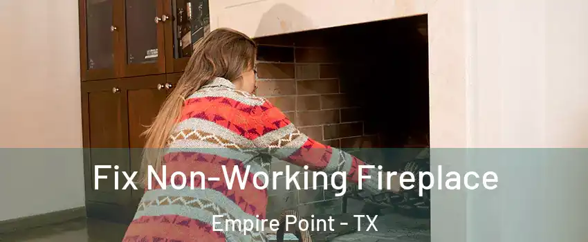 Fix Non-Working Fireplace Empire Point - TX