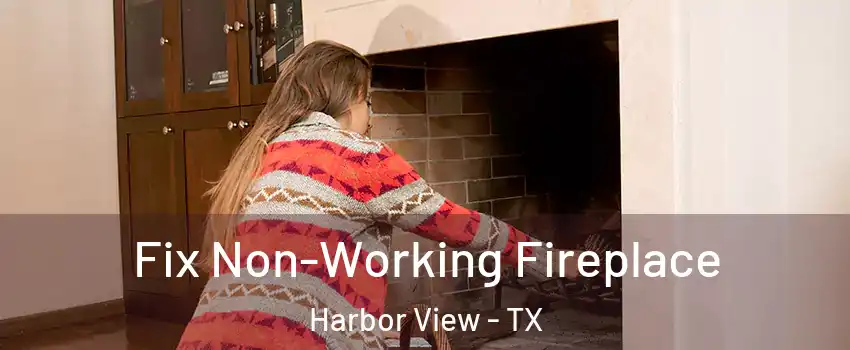 Fix Non-Working Fireplace Harbor View - TX