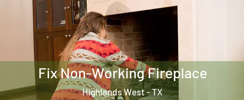 Fix Non-Working Fireplace Highlands West - TX