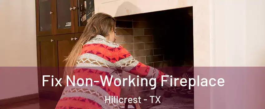 Fix Non-Working Fireplace Hillcrest - TX
