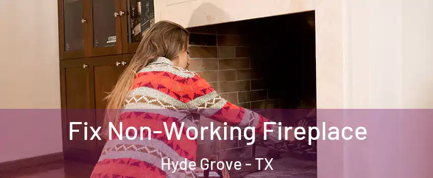 Fix Non-Working Fireplace Hyde Grove - TX